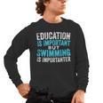 Education Is Important But Swimming Is Importanter Swimmer Men's Long Sleeve T-Shirt, trending gift Education Is Important But Swimming Is Importanter Swimmer Men's Long Sleeve T-Shirt, trending gift