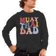 Muay Thai Dad Thai Boxing Dad Men's Long Sleeve T-Shirt, trending gift
