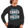 Nobody Cares Swim Faster Swimming Swim Team Men's Long Sleeve T-Shirt, trending gift Nobody Cares Swim Faster Swimming Swim Team Men's Long Sleeve T-Shirt, trending gift