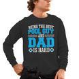 Pool Guy And Pool Dad Men Swimming Pool Owner Men's Long Sleeve T-Shirt, trending gift Pool Guy And Pool Dad Men Swimming Pool Owner Men's Long Sleeve T-Shirt, trending gift