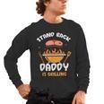 Stand Back Daddy Is Grilling Grill Meat Barbecue Bbq Dad Men's Long Sleeve T-Shirt, trending gift