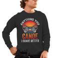 Women's Everything You Canoe I Canoe Better Men's Long Sleeve T-Shirt, trending gift Women's Everything You Canoe I Canoe Better Men's Long Sleeve T-Shirt, trending gift