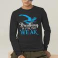 Breathing Is For The Weak Swimming Swimmer Men's Long Sleeve T-Shirt