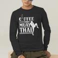 Coffee And Muay Thai Martial Arts Boxing Hobby Fighter Men's Long Sleeve T-Shirt Coffee And Muay Thai Martial Arts Boxing Hobby Fighter Men's Long Sleeve T-Shirt