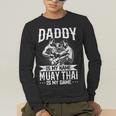 Daddy Is My Name Muay Thai Is My Game Muay Thai Dad Men's Long Sleeve T-Shirt Daddy Is My Name Muay Thai Is My Game Muay Thai Dad Men's Long Sleeve T-Shirt