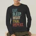 Eat Sleep Muay Thai Repeat Thai Boxing Men's Long Sleeve T-Shirt Eat Sleep Muay Thai Repeat Thai Boxing Men's Long Sleeve T-Shirt