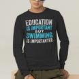 Education Is Important But Swimming Is Importanter Swimmer Men's Long Sleeve T-Shirt Education Is Important But Swimming Is Importanter Swimmer Men's Long Sleeve T-Shirt