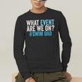 What Event Are We On Swim Dad Swimmer Father Swimming Men's Long Sleeve T-Shirt What Event Are We On Swim Dad Swimmer Father Swimming Men's Long Sleeve T-Shirt