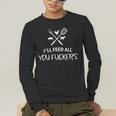 I'Ll Feed All You Fuckers Grilling Quote BBQ Dad Chef Men's Long Sleeve T-Shirt