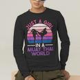 Just A Girl In A Muay Thai World Muay Thai Boxing Men's Long Sleeve T-Shirt Just A Girl In A Muay Thai World Muay Thai Boxing Men's Long Sleeve T-Shirt