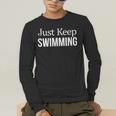 Just Keep Swimming Men's Long Sleeve T-Shirt Just Keep Swimming Men's Long Sleeve T-Shirt
