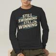 Masters Swimmer Still Swimming Competing Winning Adult Men's Long Sleeve T-Shirt Masters Swimmer Still Swimming Competing Winning Adult Men's Long Sleeve T-Shirt