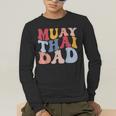 Muay Thai Dad Thai Boxing Dad Men's Long Sleeve T-Shirt