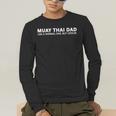Muay Thai Father Muay Thai Dad Men's Long Sleeve T-Shirt Muay Thai Father Muay Thai Dad Men's Long Sleeve T-Shirt