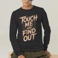 Muay Thai Fighter Touch Find Out Humor Warning Men's Long Sleeve T-Shirt