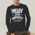 Muay Thai Is My Therapy Muay Thai Lovers Muay Thai Men's Long Sleeve T-Shirt Muay Thai Is My Therapy Muay Thai Lovers Muay Thai Men's Long Sleeve T-Shirt