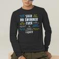 Said No Swimmer Ever Competitive Swimming Quotes Men's Long Sleeve T-Shirt Said No Swimmer Ever Competitive Swimming Quotes Men's Long Sleeve T-Shirt