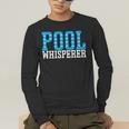 Pool Guy Pool Whisperer Boy Men Swimming Pool Men's Long Sleeve T-Shirt