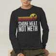 Smoke Meat Not Meth Grilled BBQ Dad Brisket Grilling Men's Long Sleeve T-Shirt