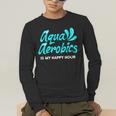 Swimming Water Aerobics Lover Aqua Aerobics Is My Happy Hour Men's Long Sleeve T-Shirt Swimming Water Aerobics Lover Aqua Aerobics Is My Happy Hour Men's Long Sleeve T-Shirt
