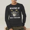 Weapons Of Mass Percussion Band Best Drummer Drum Kit Men's Long Sleeve T-Shirt Weapons Of Mass Percussion Band Best Drummer Drum Kit Men's Long Sleeve T-Shirt