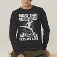 Women's Muay Thai Muay Thai Is Not Just a Game It Is My Life Men's Long Sleeve T-Shirt