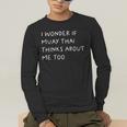 I Wonder If Muay Thai Thinks About Me Too Men's Long Sleeve T-Shirt I Wonder If Muay Thai Thinks About Me Too Men's Long Sleeve T-Shirt