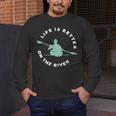 Life Is Better On The River Kayaking Canoe Boating Kayak Men's Long Sleeve T-Shirt