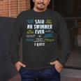 Said No Swimmer Ever Competitive Swimming Quotes Men's Long Sleeve T-Shirt Said No Swimmer Ever Competitive Swimming Quotes Men's Long Sleeve T-Shirt
