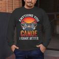Women's Everything You Canoe I Canoe Better Men's Long Sleeve T-Shirt Women's Everything You Canoe I Canoe Better Men's Long Sleeve T-Shirt
