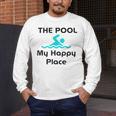 The Pool Is My Happy Place Swimming Quote Men's Long Sleeve T-Shirt The Pool Is My Happy Place Swimming Quote Men's Long Sleeve T-Shirt