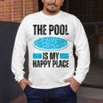 The Pool Is My Happy Place Swimming For Swimmer Men's Long Sleeve T-Shirt The Pool Is My Happy Place Swimming For Swimmer Men's Long Sleeve T-Shirt