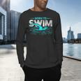 Born To Swim Swimmers For Swimming Athlete Men's Long Sleeve T-Shirt