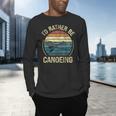 Canoe Canoeing Retro Vintage I'D Rather Be Canoeing Men's Long Sleeve T-Shirt