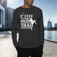 Coffee And Muay Thai Martial Arts Boxing Hobby Fighter Men's Long Sleeve T-Shirt Coffee And Muay Thai Martial Arts Boxing Hobby Fighter Men's Long Sleeve T-Shirt
