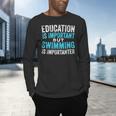 Education Is Important But Swimming Is Importanter Swimmer Men's Long Sleeve T-Shirt Education Is Important But Swimming Is Importanter Swimmer Men's Long Sleeve T-Shirt