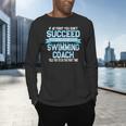 Fun Swimming Coach Meme Swimmer Saying Men's Long Sleeve T-Shirt Fun Swimming Coach Meme Swimmer Saying Men's Long Sleeve T-Shirt