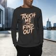 Muay Thai Fighter Touch Find Out Humor Warning Men's Long Sleeve T-Shirt