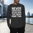 Muay Thai For Grandpa Men Mixed Martial Arts Men's Long Sleeve T-Shirt Muay Thai For Grandpa Men Mixed Martial Arts Men's Long Sleeve T-Shirt
