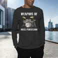 Weapons Of Mass Percussion Band Best Drummer Drum Kit Men's Long Sleeve T-Shirt Weapons Of Mass Percussion Band Best Drummer Drum Kit Men's Long Sleeve T-Shirt