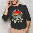 Anything You Canoe I Canoe Better Men's Long Sleeve T-Shirt