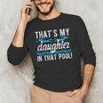 My Daughter Swim Dad Swimming Father Of A Swimmer Dad Men's Long Sleeve T-Shirt My Daughter Swim Dad Swimming Father Of A Swimmer Dad Men's Long Sleeve T-Shirt