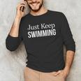 Just Keep Swimming Men's Long Sleeve T-Shirt Just Keep Swimming Men's Long Sleeve T-Shirt