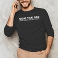 Muay Thai Father Muay Thai Dad Men's Long Sleeve T-Shirt Muay Thai Father Muay Thai Dad Men's Long Sleeve T-Shirt