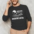 Swim Now Breathe Later Swimming Pool Breaststroke Men's Long Sleeve T-Shirt Swim Now Breathe Later Swimming Pool Breaststroke Men's Long Sleeve T-Shirt