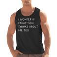 I Wonder If Muay Thai Thinks About Me Too Men Tank Top, trending gift I Wonder If Muay Thai Thinks About Me Too Men Tank Top, trending gift