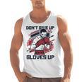 Don't Give Up Gloves Up Professional Boxer Muay Thai Boxing Men Tank Top, trending gift Don't Give Up Gloves Up Professional Boxer Muay Thai Boxing Men Tank Top, trending gift