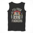 BBQ Dad Joke Retro Vintage I'Ll Feed All You Fuckers Men Tank Top