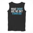 What Event Are We On Swim Dad Swimmer Father Swimming Men Tank Top What Event Are We On Swim Dad Swimmer Father Swimming Men Tank Top