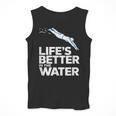 Life Is The Better In The Water Swimming Swimmers Men Tank Top